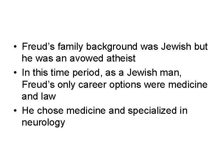  • Freud’s family background was Jewish but he was an avowed atheist •
