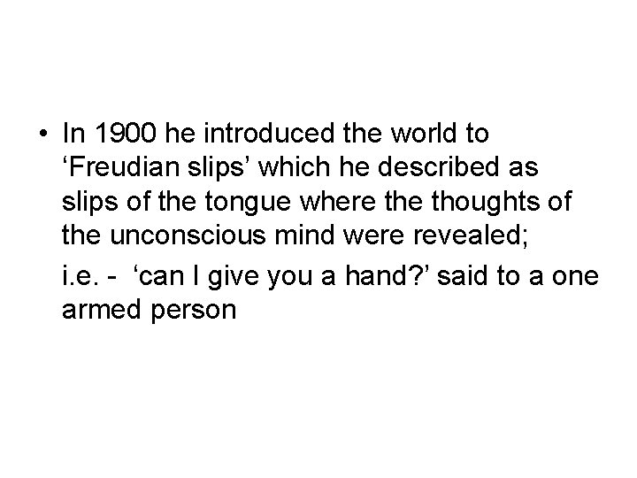 • In 1900 he introduced the world to ‘Freudian slips’ which he described