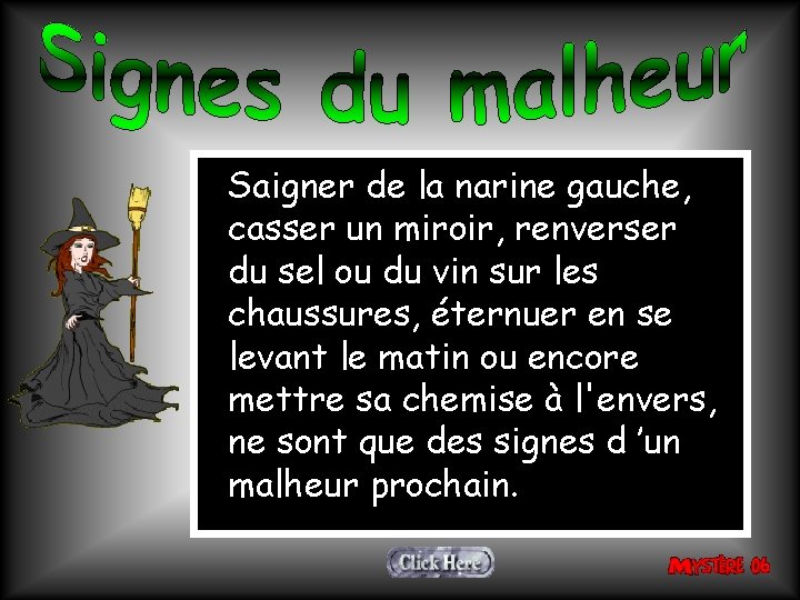 Saigner de la narine gauche, casser un miroir, renverser du sel ou du vin