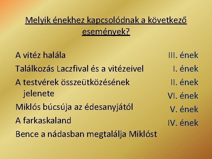 Melyik énekhez kapcsolódnak a következő események? A vitéz halála Találkozás Laczfival és a vitézeivel