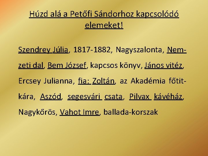 Húzd alá a Petőfi Sándorhoz kapcsolódó elemeket! Szendrey Júlia, 1817 -1882, Nagyszalonta, Nemzeti dal,