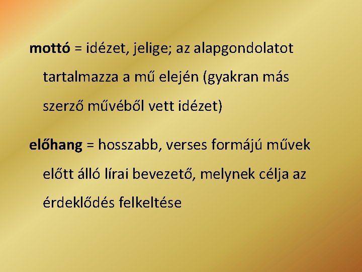 mottó = idézet, jelige; az alapgondolatot tartalmazza a mű elején (gyakran más szerző művéből