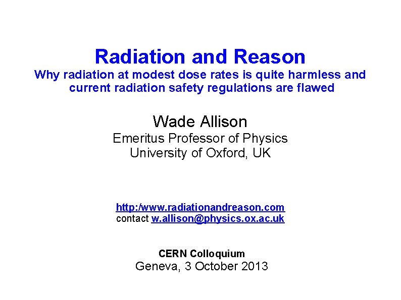 Radiation and Reason Why radiation at modest dose rates is quite harmless and current