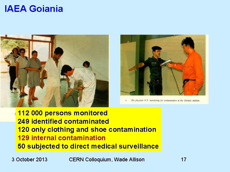 IAEA Goiania 112 000 persons monitored 249 identified contaminated 120 only clothing and shoe