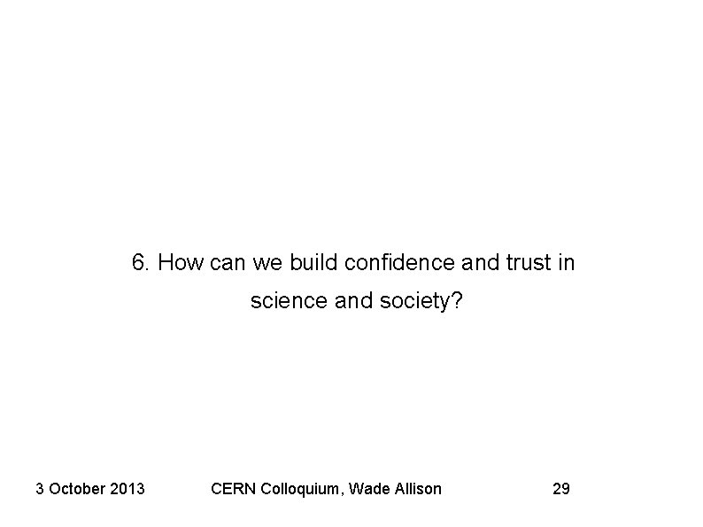 6. How can we build confidence and trust in science and society? 3 October