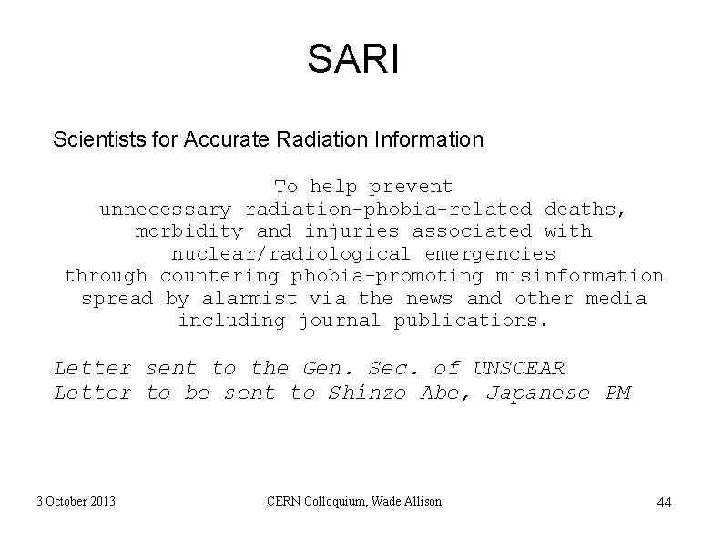 SARI Scientists for Accurate Radiation Information To help prevent unnecessary radiation-phobia-related deaths, morbidity and