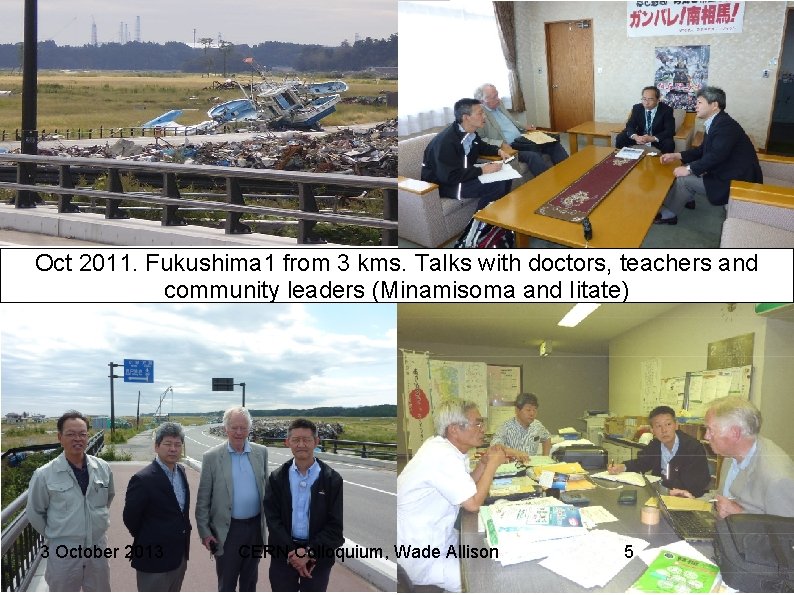 Oct 2011. Fukushima 1 from 3 kms. Talks with doctors, teachers and community leaders