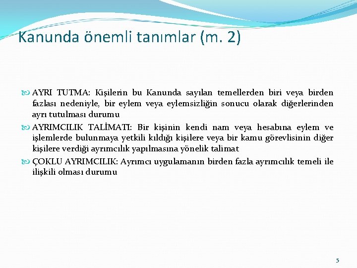 Kanunda önemli tanımlar (m. 2) AYRI TUTMA: Kişilerin bu Kanunda sayılan temellerden biri veya