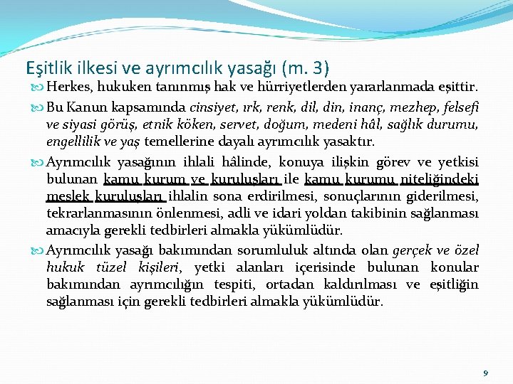 Eşitlik ilkesi ve ayrımcılık yasağı (m. 3) Herkes, hukuken tanınmış hak ve hürriyetlerden yararlanmada