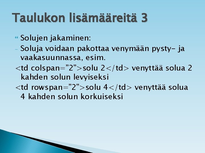 Taulukon lisämääreitä 3 Solujen jakaminen: - Soluja voidaan pakottaa venymään pysty- ja vaakasuunnassa, esim.