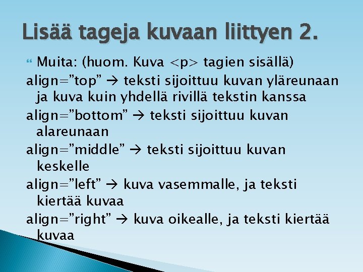 Lisää tageja kuvaan liittyen 2. Muita: (huom. Kuva <p> tagien sisällä) align=”top” teksti sijoittuu