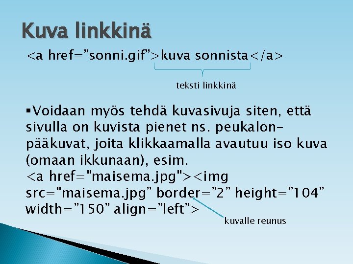 Kuva linkkinä <a href=”sonni. gif”>kuva sonnista</a> teksti linkkinä §Voidaan myös tehdä kuvasivuja siten, että