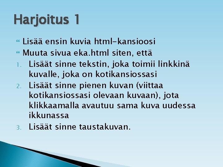 Harjoitus 1 Lisää ensin kuvia html-kansioosi Muuta sivua eka. html siten, että 1. Lisäät