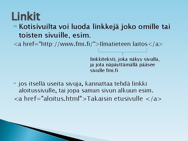 Linkit Kotisivuilta voi luoda linkkejä joko omille tai toisten sivuille, esim. <a href="http: //www.