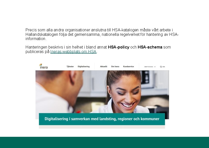 Precis som alla andra organisationer anslutna till HSA-katalogen måste vårt arbete i Hallandskatalogen följa