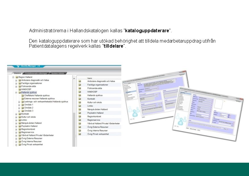 Administratörerna i Hallandskatalogen kallas ”kataloguppdaterare”. Den kataloguppdaterare som har utökad behörighet att tilldela medarbetaruppdrag