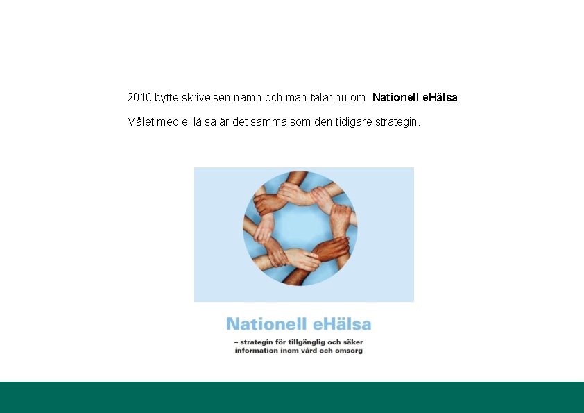 2010 bytte skrivelsen namn och man talar nu om Nationell e. Hälsa. Målet med