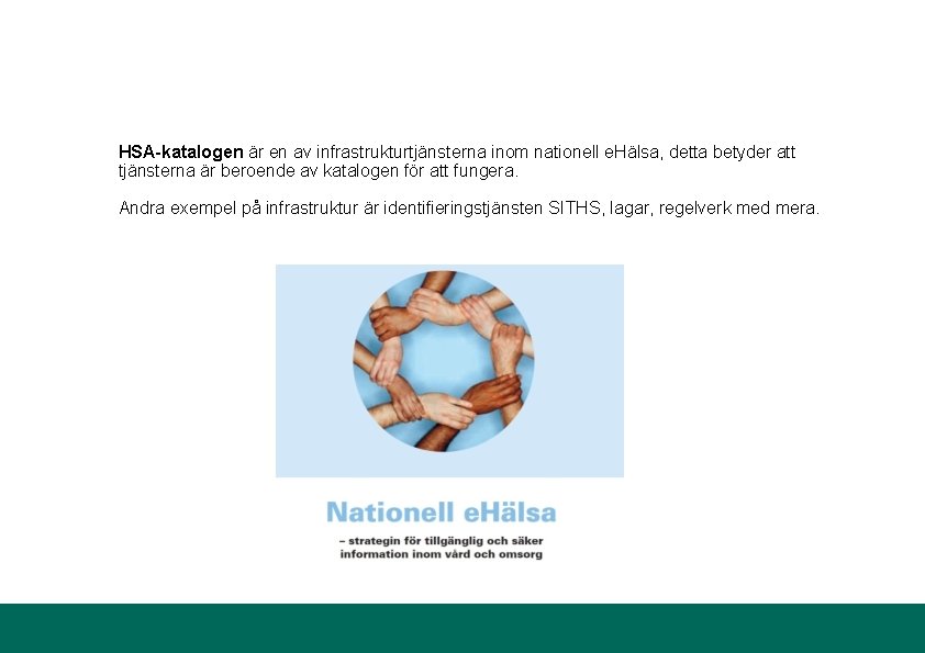 HSA-katalogen är en av infrastrukturtjänsterna inom nationell e. Hälsa, detta betyder att tjänsterna är