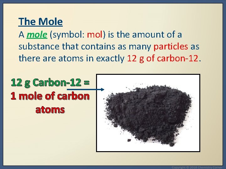 The Mole A mole (symbol: mol) is the amount of a substance that contains