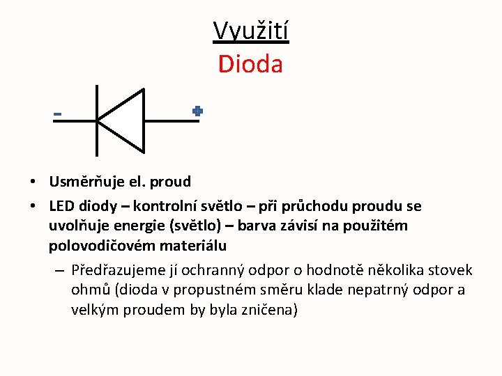 Využití Dioda • Usměrňuje el. proud • LED diody – kontrolní světlo – při