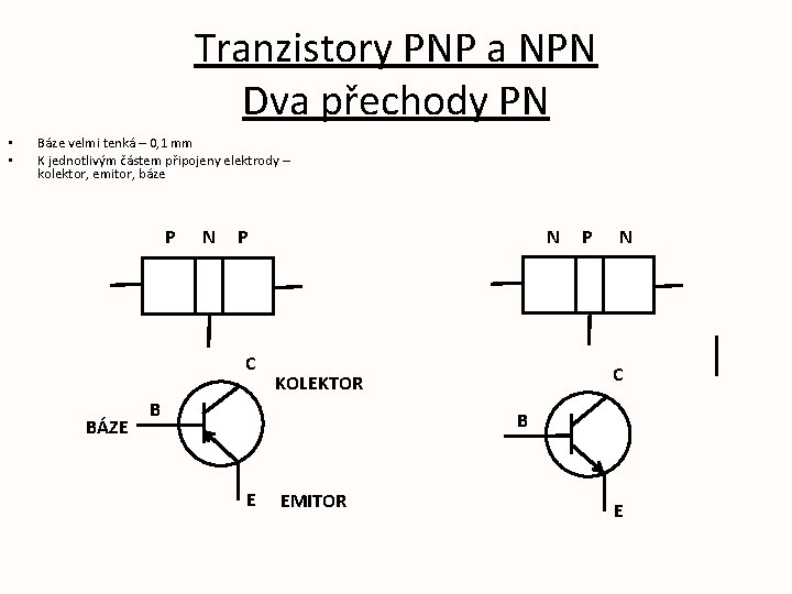 Tranzistory PNP a NPN Dva přechody PN • • Báze velmi tenká – 0,