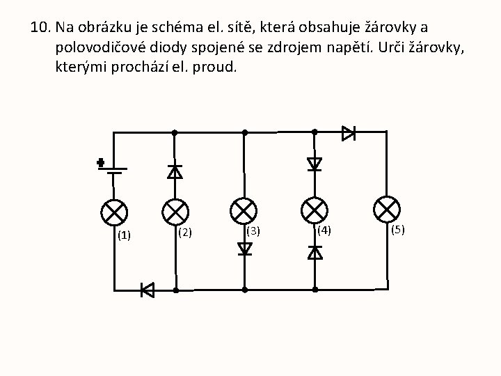 10. Na obrázku je schéma el. sítě, která obsahuje žárovky a polovodičové diody spojené