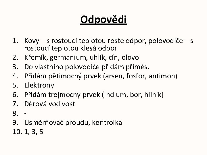 Odpovědi 1. Kovy – s rostoucí teplotou roste odpor, polovodiče – s rostoucí teplotou