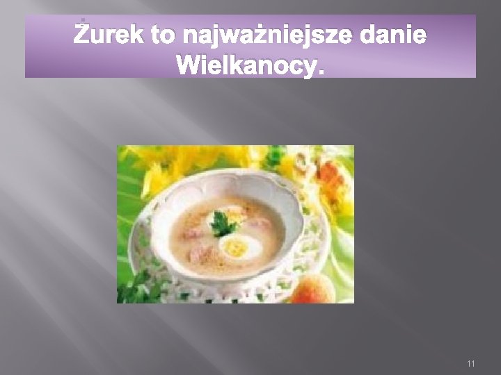 Żurek to najważniejsze danie Wielkanocy. 11 