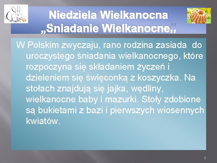 Niedziela Wielkanocna „Śniadanie Wielkanocne’’ W Polskim zwyczaju, rano rodzina zasiada do uroczystego śniadania wielkanocnego,