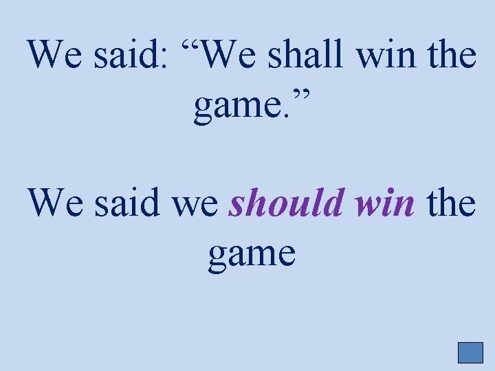 We said: “We shall win the game. ” We said we should win the