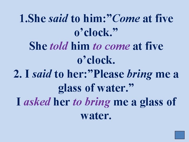 1. She said to him: ”Come at five o’clock. ” She told him to