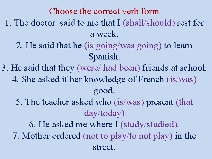 Choose the correct verb form 1. The doctor said to me that I (shall/should)