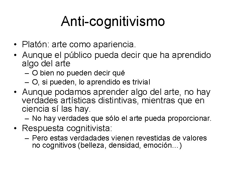 Anti-cognitivismo • Platón: arte como apariencia. • Aunque el público pueda decir que ha