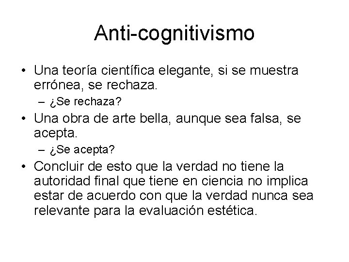 Anti-cognitivismo • Una teoría científica elegante, si se muestra errónea, se rechaza. – ¿Se