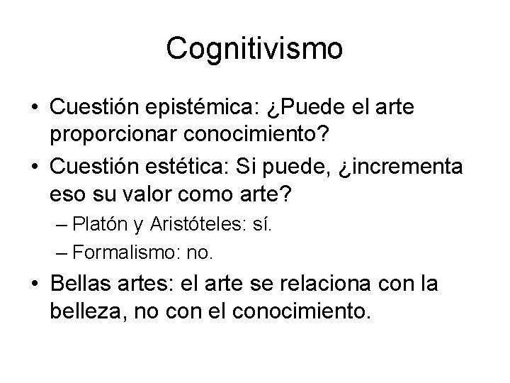 Cognitivismo • Cuestión epistémica: ¿Puede el arte proporcionar conocimiento? • Cuestión estética: Si puede,