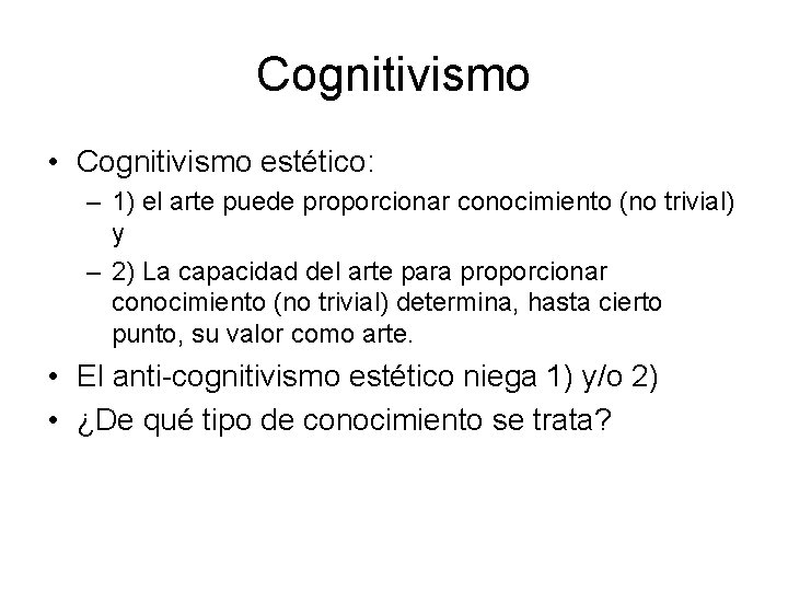 Cognitivismo • Cognitivismo estético: – 1) el arte puede proporcionar conocimiento (no trivial) y