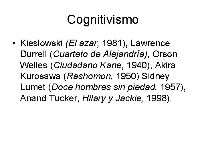 Cognitivismo • Kieslowski (El azar, 1981), Lawrence Durrell (Cuarteto de Alejandría), Orson Welles (Ciudadano