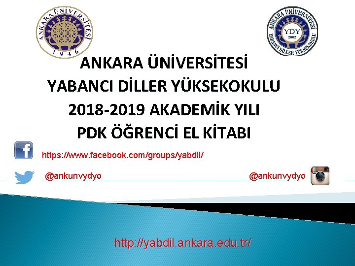 ANKARA ÜNİVERSİTESİ YABANCI DİLLER YÜKSEKOKULU 2018 -2019 AKADEMİK YILI PDK ÖĞRENCİ EL KİTABI https: