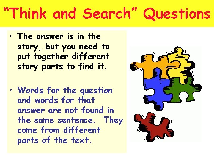 “Think and Search” Questions • The answer is in the story, but you need