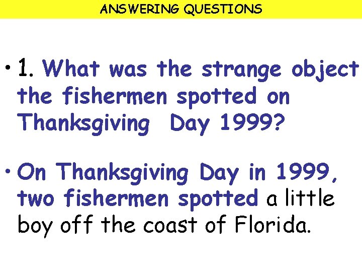 ANSWERING QUESTIONS • 1. What was the strange object the fishermen spotted on Thanksgiving