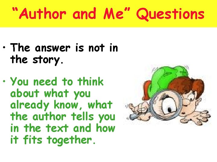 “Author and Me” Questions • The answer is not in the story. • You