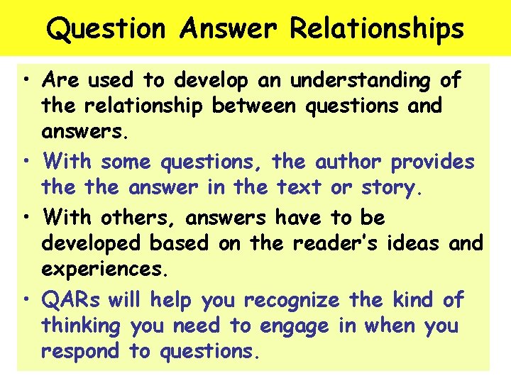 Question Answer Relationships • Are used to develop an understanding of the relationship between