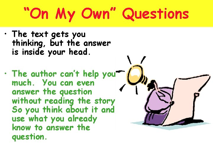 “On My Own” Questions • The text gets you thinking, but the answer is