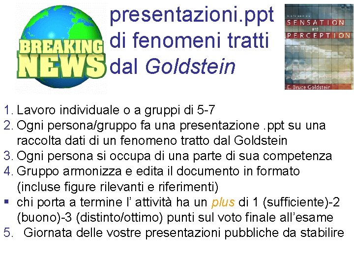 presentazioni. ppt di fenomeni tratti dal Goldstein 1. Lavoro individuale o a gruppi di