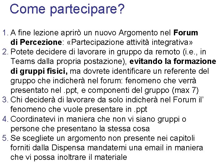 Come partecipare? 1. A fine lezione aprirò un nuovo Argomento nel Forum di Percezione: