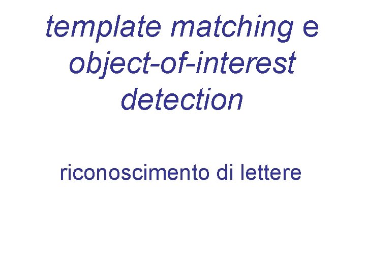 template matching e object-of-interest detection riconoscimento di lettere 