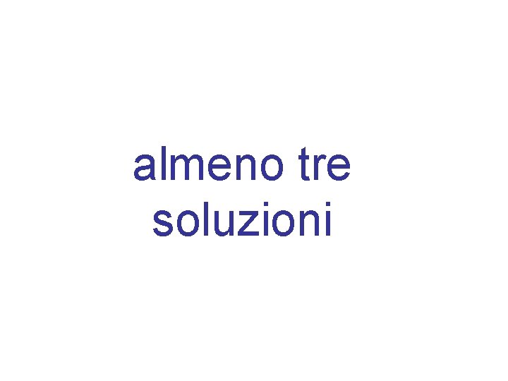 almeno tre soluzioni 