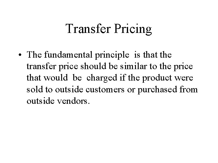 Transfer Pricing • The fundamental principle is that the transfer price should be similar