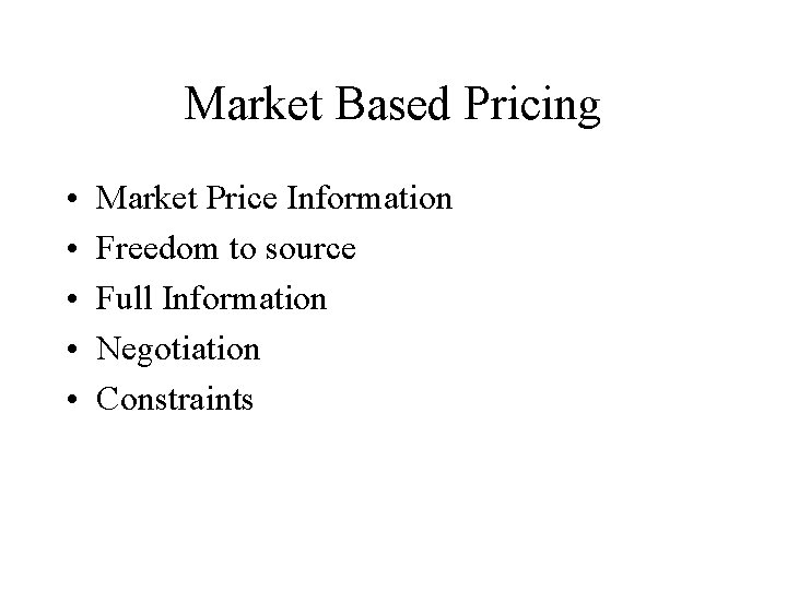 Market Based Pricing • • • Market Price Information Freedom to source Full Information