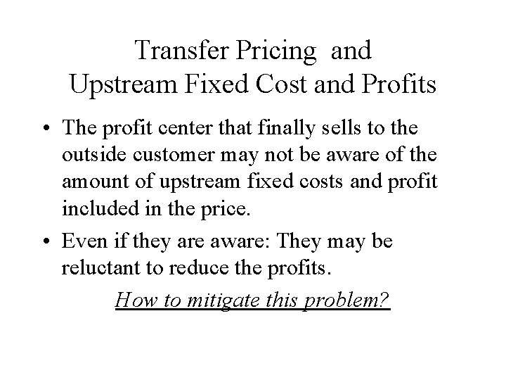 Transfer Pricing and Upstream Fixed Cost and Profits • The profit center that finally